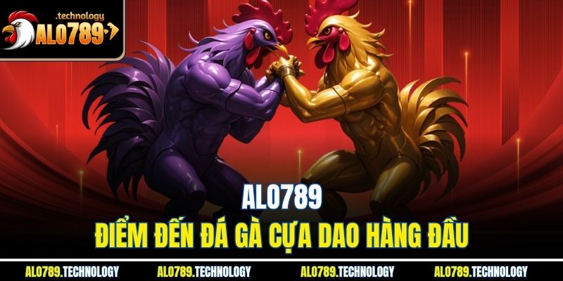 Alo789 – điểm đến đá gà cựa dao hàng đầu