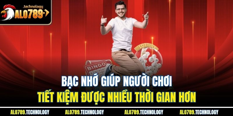 Bạc nhớ giúp người chơi tiết kiệm được nhiều thời gian hơn