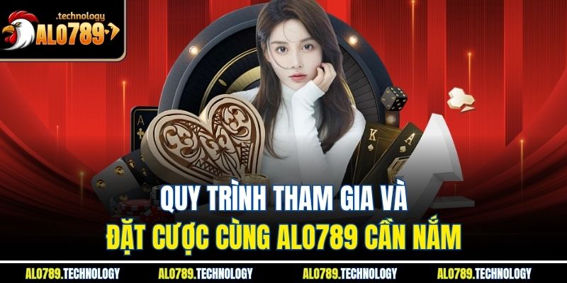 Quy trình tham gia và đặt cược cùng alo789 cần nắm