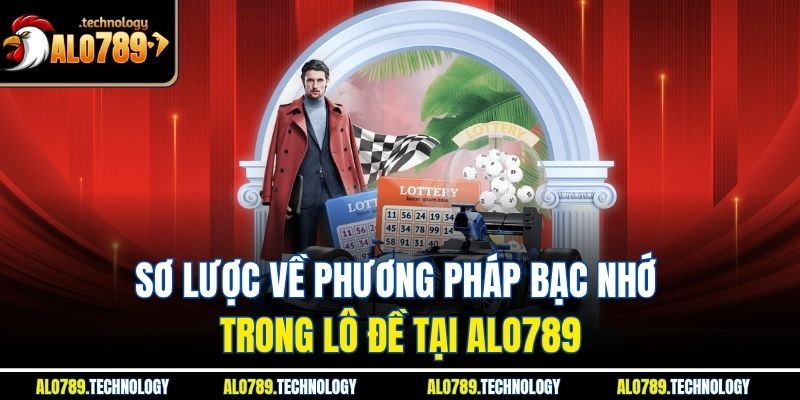 Sơ lược về phương pháp bạc nhớ trong lô đề tại Alo789